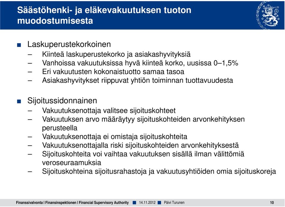 sijoituskohteiden arvonkehityksen perusteella Vakuutuksenottaja ei omistaja sijoituskohteita Vakuutuksenottajalla riski sijoituskohteiden arvonkehityksestä Sijoituskohteita voi vaihtaa