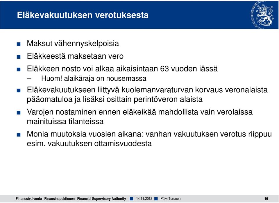 perintöveron alaista Varojen nostaminen ennen eläkeikää mahdollista vain verolaissa mainituissa tilanteissa Monia muutoksia vuosien