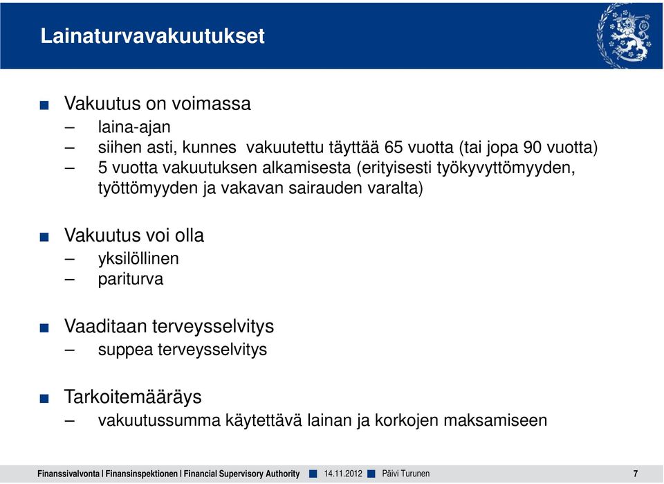 Vakuutus voi olla yksilöllinen pariturva Vaaditaan terveysselvitys suppea terveysselvitys Tarkoitemääräys