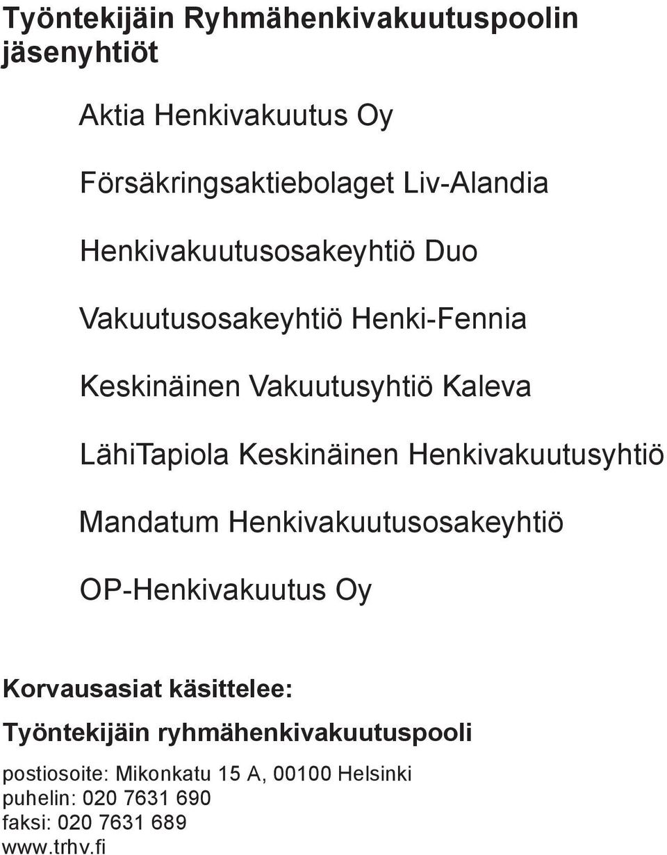 Keskinäinen Henkivakuutusyhtiö Mandatum Henkivakuutusosakeyhtiö OP-Henkivakuutus Oy Korvausasiat käsittelee: