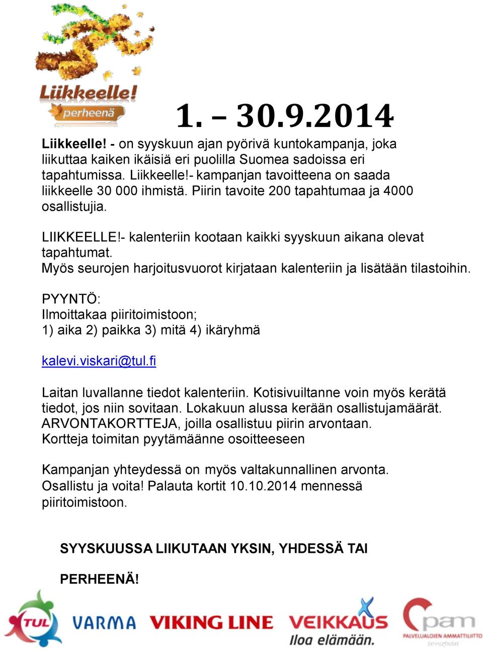 Myös seurojen harjoitusvuorot kirjataan kalenteriin ja lisätään tilastoihin. PYYNTÖ: Ilmoittakaa piiritoimistoon; 1) aika 2) paikka 3) mitä 4) ikäryhmä kalevi.viskari@tul.