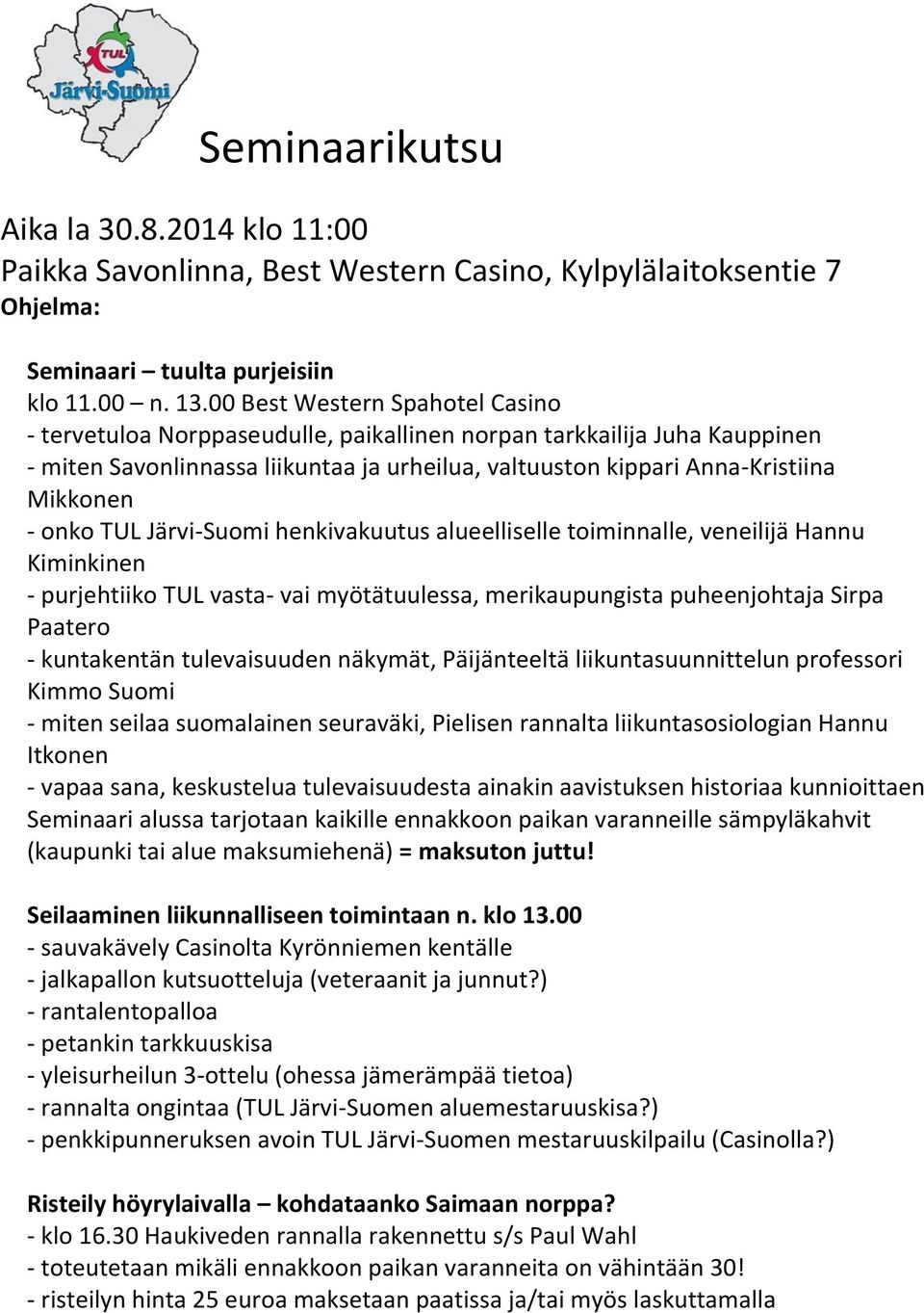 onko TUL Järvi-Suomi henkivakuutus alueelliselle toiminnalle, veneilijä Hannu Kiminkinen - purjehtiiko TUL vasta- vai myötätuulessa, merikaupungista puheenjohtaja Sirpa Paatero - kuntakentän