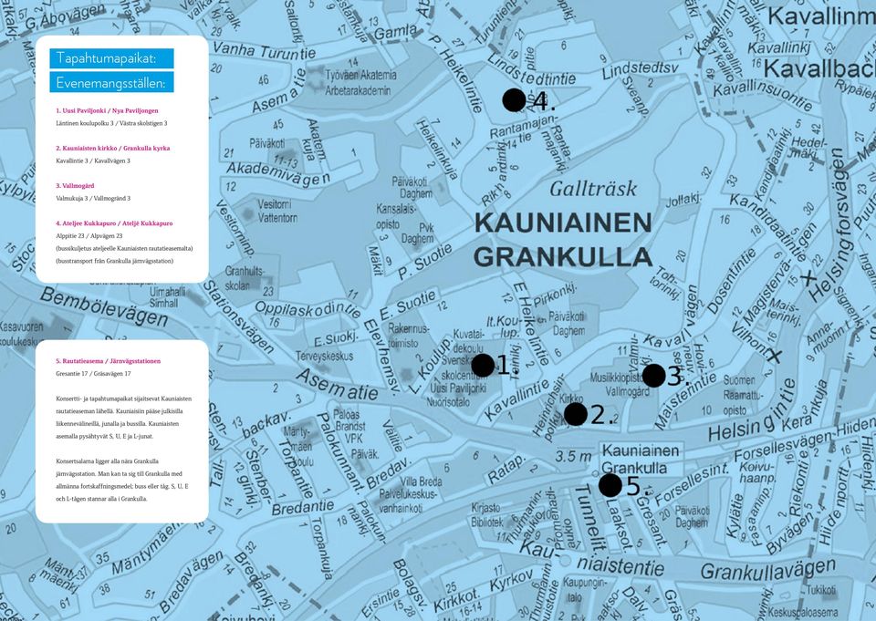 Ateljee Kukkapuro / Ateljé Kukkapuro Alppitie 23 / Alpvägen 23 (bussikuljetus ateljeelle Kauniaisten rautatieasemalta) (busstransport från Grankulla järnvägsstation) 5.