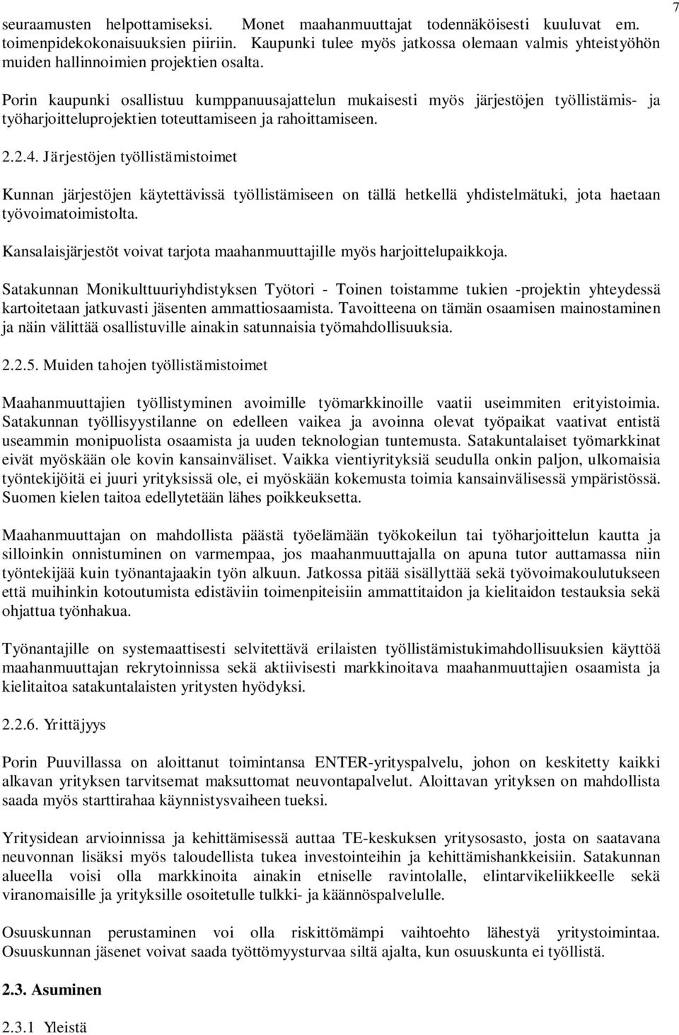 7 Porin kaupunki osallistuu kumppanuusajattelun mukaisesti myös järjestöjen työllistämis- ja työharjoitteluprojektien toteuttamiseen ja rahoittamiseen. 2.2.4.