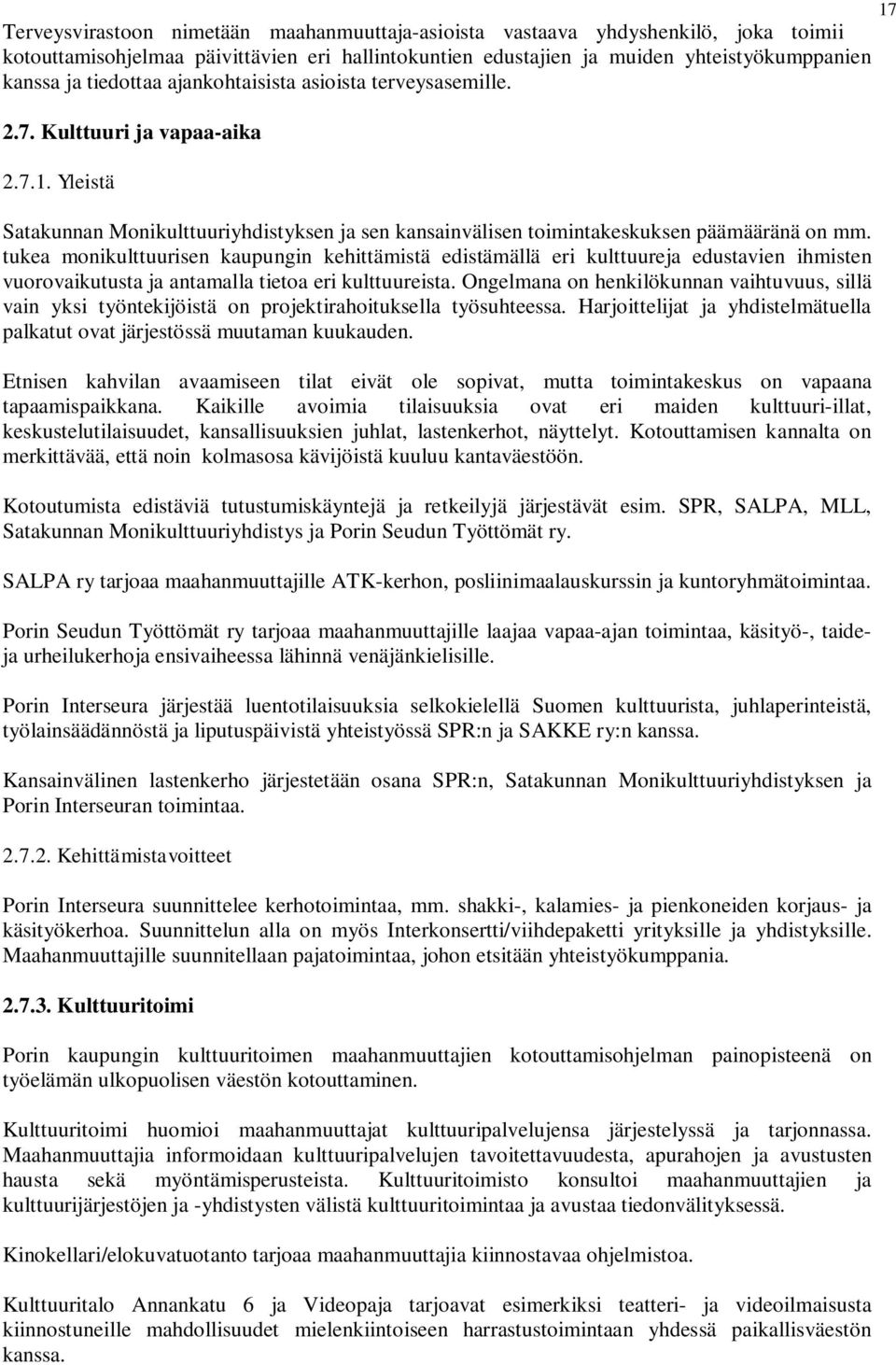 tukea monikulttuurisen kaupungin kehittämistä edistämällä eri kulttuureja edustavien ihmisten vuorovaikutusta ja antamalla tietoa eri kulttuureista.