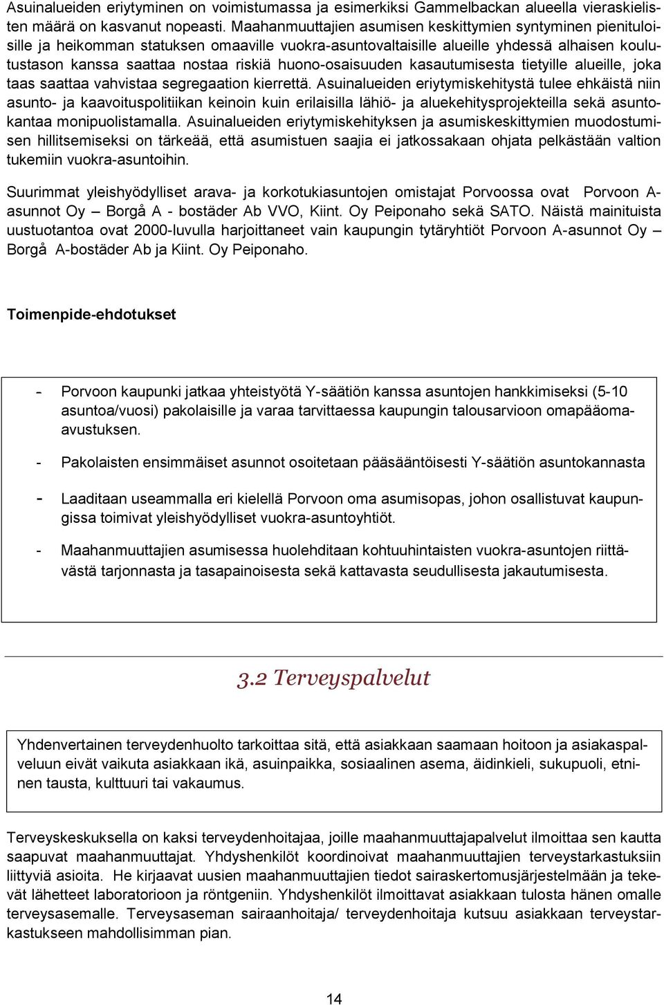 huono-osaisuuden kasautumisesta tietyille alueille, joka taas saattaa vahvistaa segregaation kierrettä.