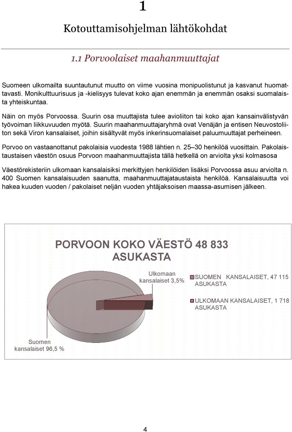 Suurin osa muuttajista tulee avioliiton tai koko ajan kansainvälistyvän työvoiman liikkuvuuden myötä.