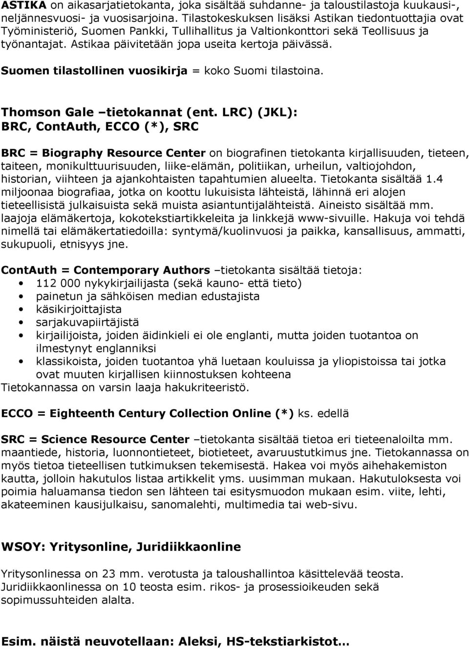 Suomen tilastollinen vuosikirja = koko Suomi tilastoina. Thomson Gale tietokannat (ent.