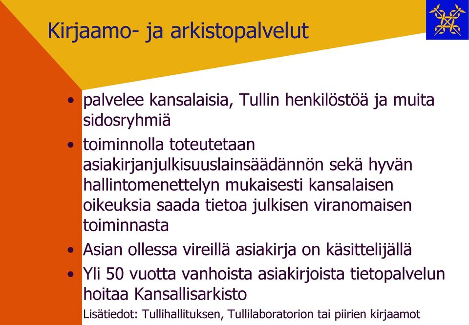 tietoa julkisen viranomaisen toiminnasta Asian ollessa vireillä asiakirja on käsittelijällä Yli 50 vuotta