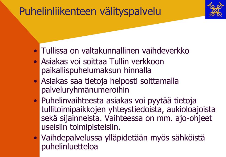 Puhelinvaihteesta asiakas voi pyytää tietoja tullitoimipaikkojen yhteystiedoista, aukioloajoista sekä