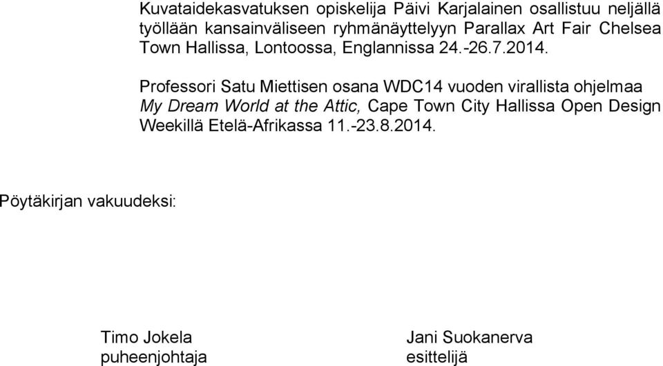 Professori Satu Miettisen osana WDC14 vuoden virallista ohjelmaa My Dream World at the Attic, Cape Town City