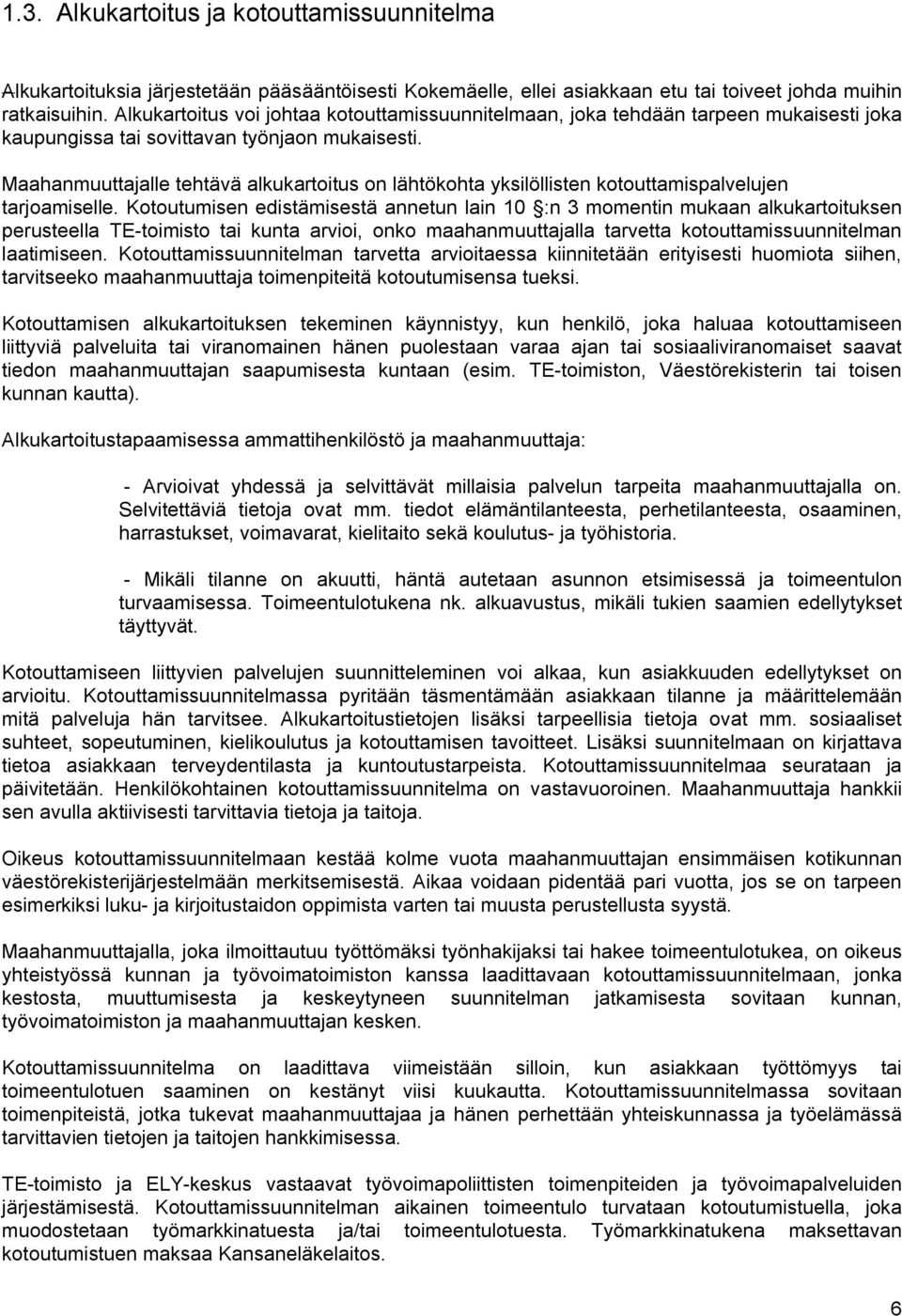 Maahanmuuttajalle tehtävä alkukartoitus on lähtökohta yksilöllisten kotouttamispalvelujen tarjoamiselle.