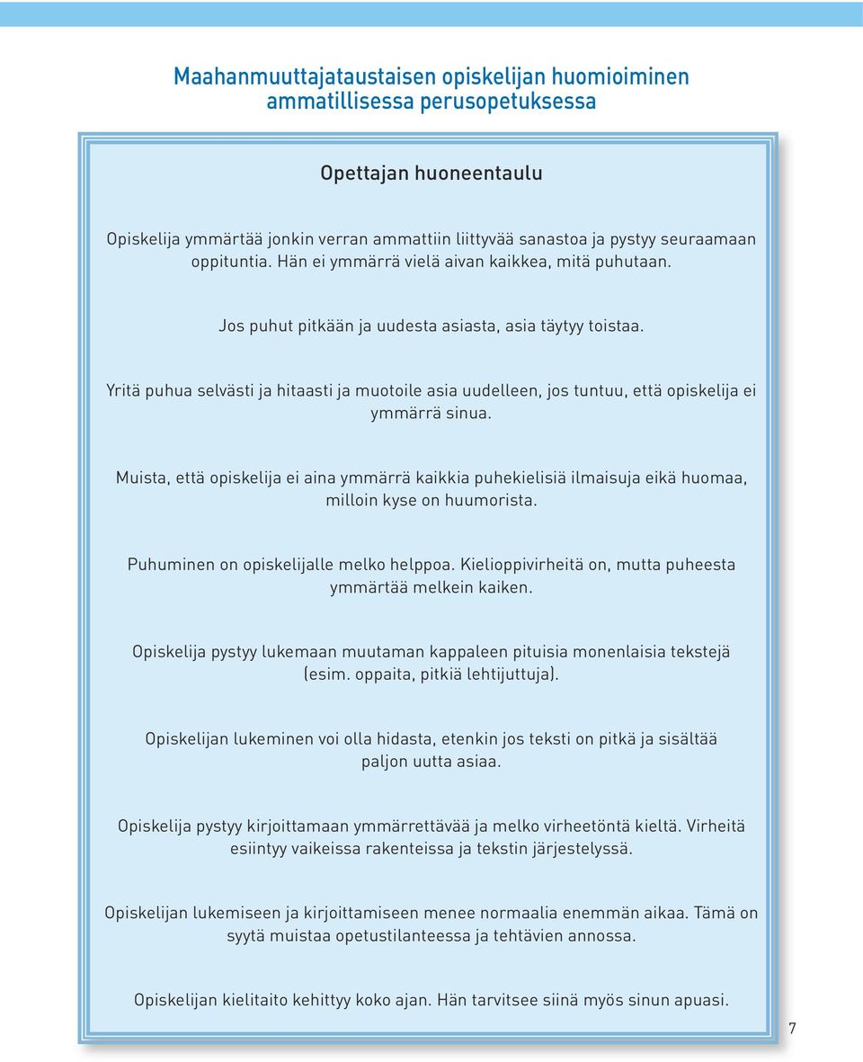 Yritä puhua selvästi ja hitaasti ja muotoile asia uudelleen, jos tuntuu, että opiskelija ei ymmärrä sinua.