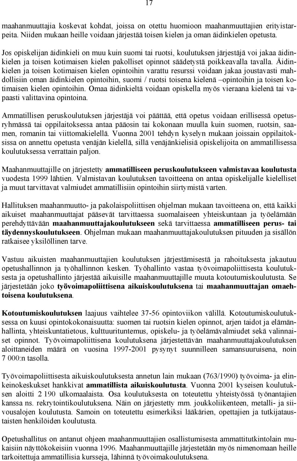 Äidinkielen ja toisen kotimaisen kielen opintoihin varattu resurssi voidaan jakaa joustavasti mahdollisiin oman äidinkielen opintoihin, suomi / ruotsi toisena kielenä opintoihin ja toisen kotimaisen