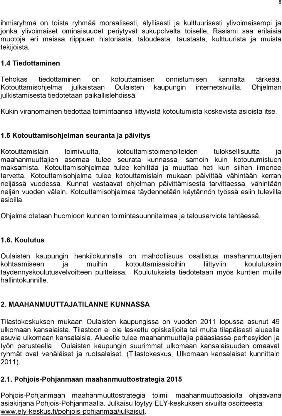 4 Tiedottaminen Tehokas tiedottaminen on kotouttamisen onnistumisen kannalta tärkeää. Kotouttamisohjelma julkaistaan Oulaisten kaupungin internetsivuilla.