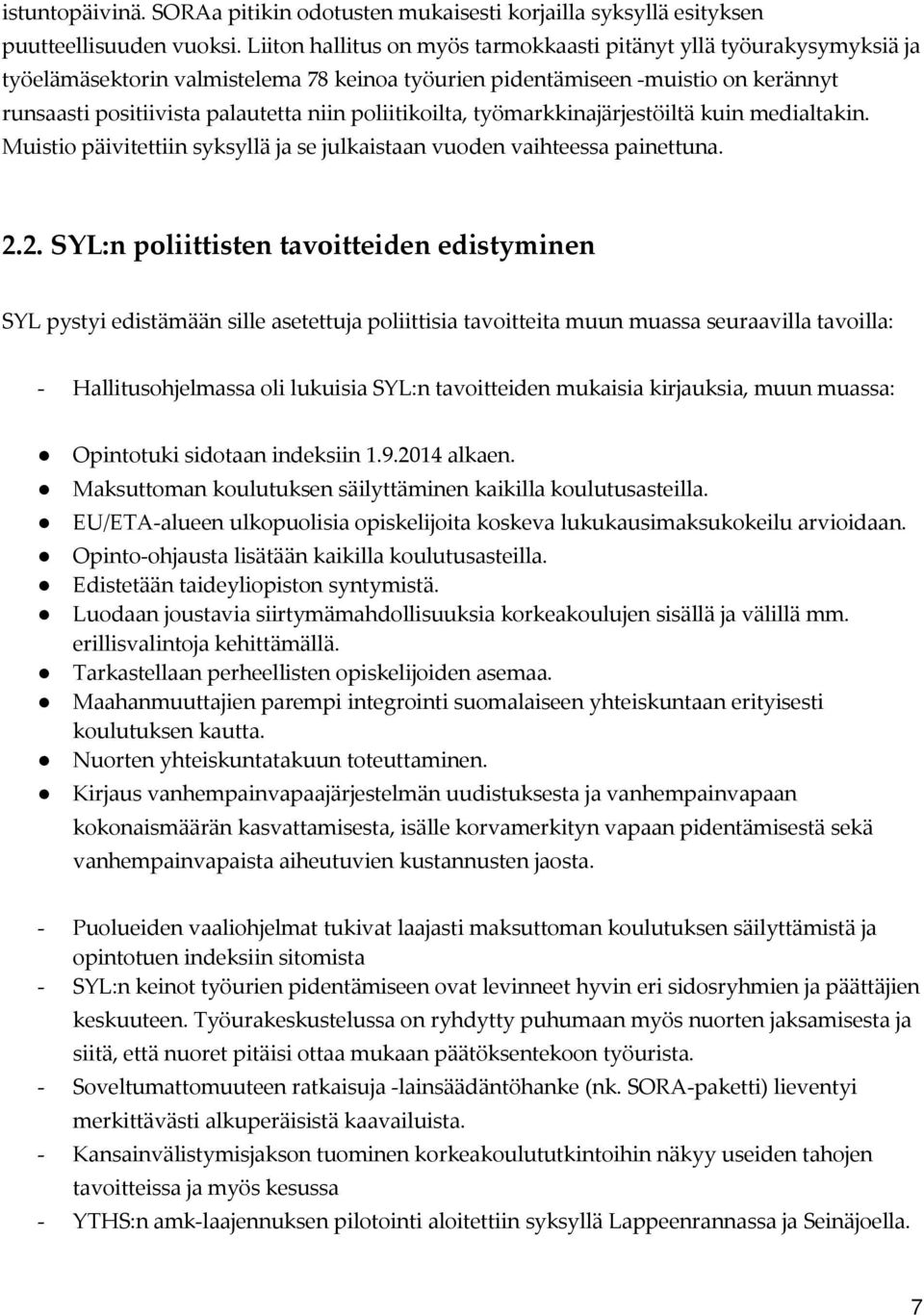 poliitikoilta, työmarkkinajärjestöiltä kuin medialtakin. Muistio päivitettiin syksyllä ja se julkaistaan vuoden vaihteessa painettuna. 2.