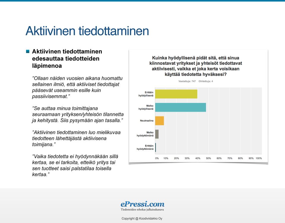 Se auttaa minua toimittajana seuraamaan yrityksen/yhteisön tilannetta ja kehitystä. Siis pysymään ajan tasalla.