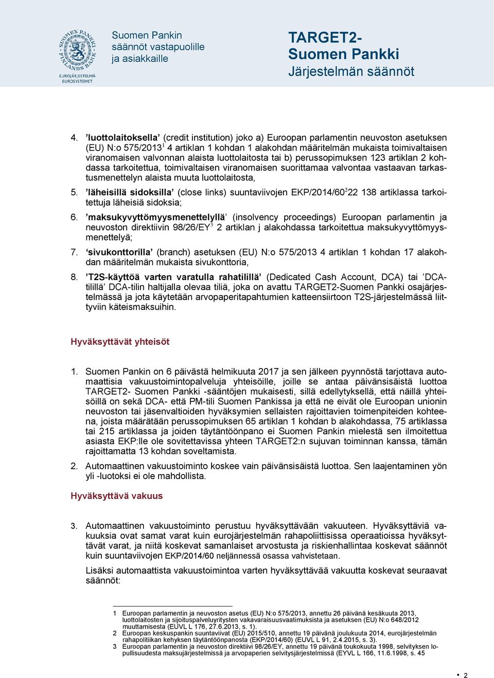 luottolaitosta, 5. läheisillä sidoksilla (close links) suuntaviivojen EKP/2014/60 2 22 138 artiklassa tarkoitettuja läheisiä sidoksia; 6.