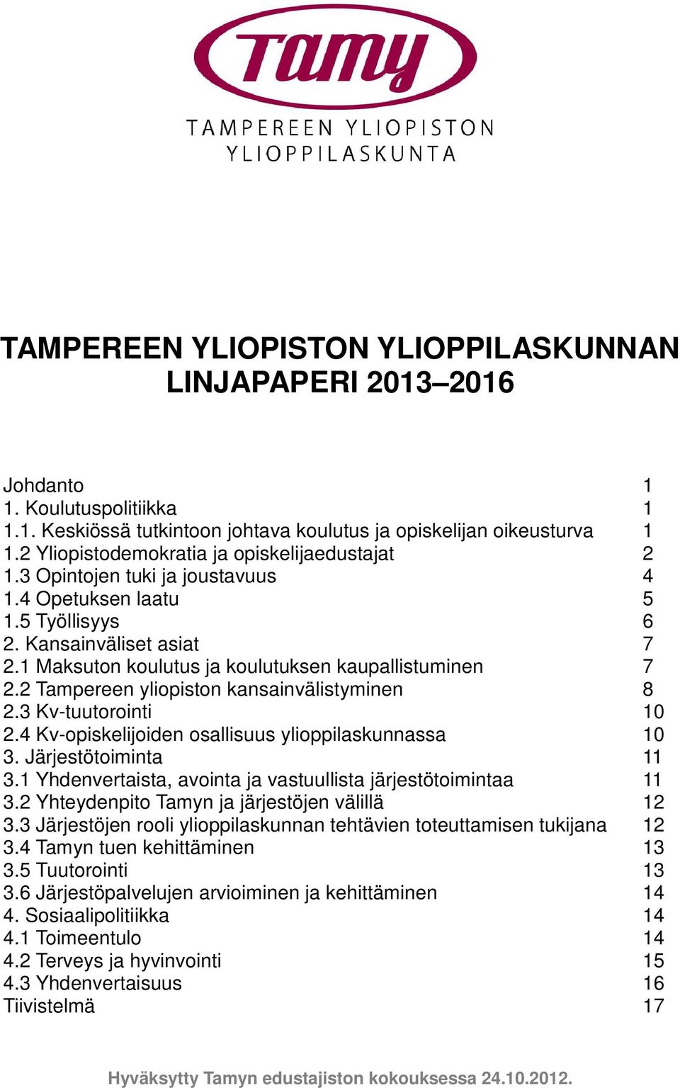 4 Kv-opiskelijoiden osallisuus ylioppilaskunnassa 10 3. Järjestötoiminta 11 3.1 Yhdenvertaista, avointa ja vastuullista järjestötoimintaa 11 3.2 Yhteydenpito Tamyn ja järjestöjen välillä 12 3.