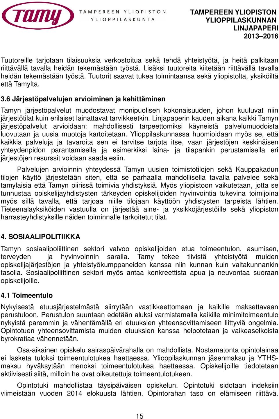 6 Järjestöpalvelujen arvioiminen ja kehittäminen Tamyn järjestöpalvelut muodostavat monipuolisen kokonaisuuden, johon kuuluvat niin järjestötilat kuin erilaiset lainattavat tarvikkeetkin.