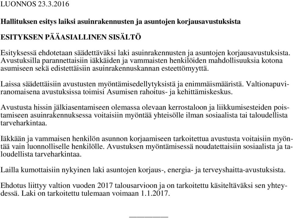 korjausavustuksista. Avustuksilla parannettaisiin iäkkäiden ja vammaisten henkilöiden mahdollisuuksia kotona asumiseen sekä edistettäisiin asuinrakennuskannan esteettömyyttä.