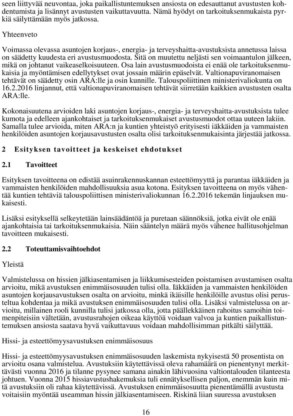 Yhteenveto Voimassa olevassa asuntojen korjaus-, energia- ja terveyshaitta-avustuksista annetussa laissa on säädetty kuudesta eri avustusmuodosta.