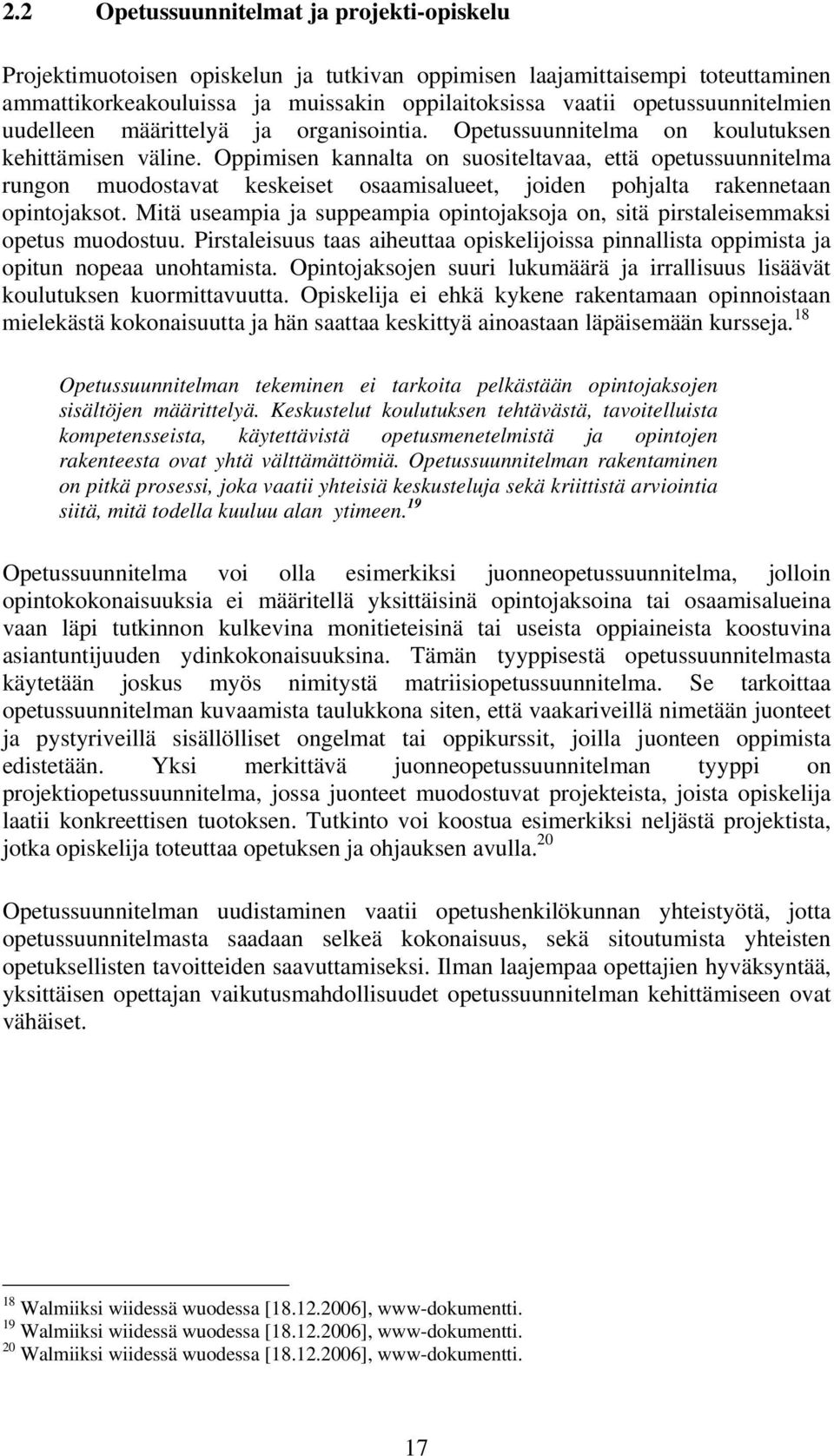 Oppimisen kannalta on suositeltavaa, että opetussuunnitelma rungon muodostavat keskeiset osaamisalueet, joiden pohjalta rakennetaan opintojaksot.