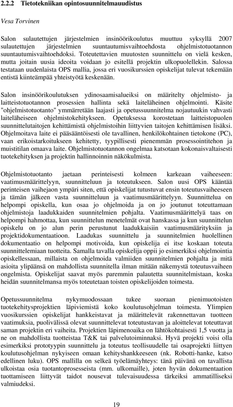 Salossa testataan uudenlaista OPS mallia, jossa eri vuosikurssien opiskelijat tulevat tekemään entistä kiinteämpää yhteistyötä keskenään.