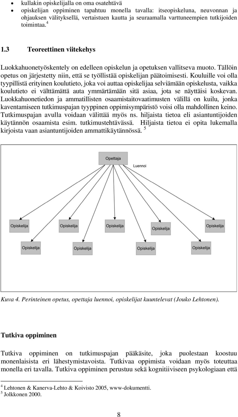 Tällöin opetus on järjestetty niin, että se työllistää opiskelijan päätoimisesti.