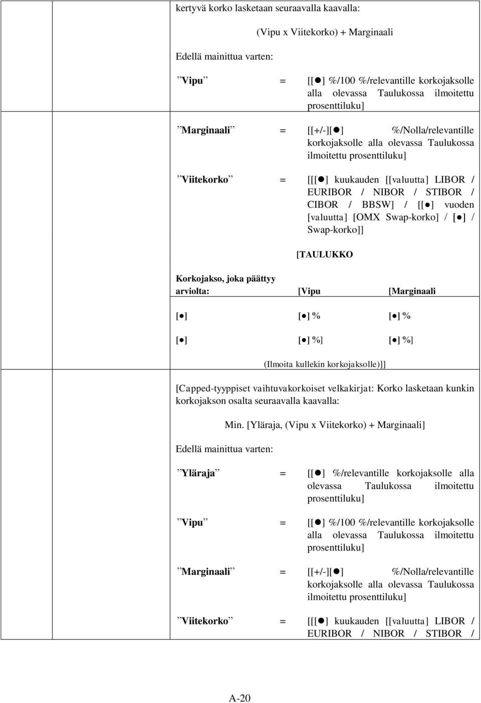 joka päättyy arviolta: [Vipu [Marginaali [ ] [ ] % [ ] % [ ] [ ] %] [ ] %] [Capped-tyyppiset vaihtuvakorkoiset velkakirjat: Korko lasketaan kunkin korkojakson osalta seuraavalla kaavalla: Min.
