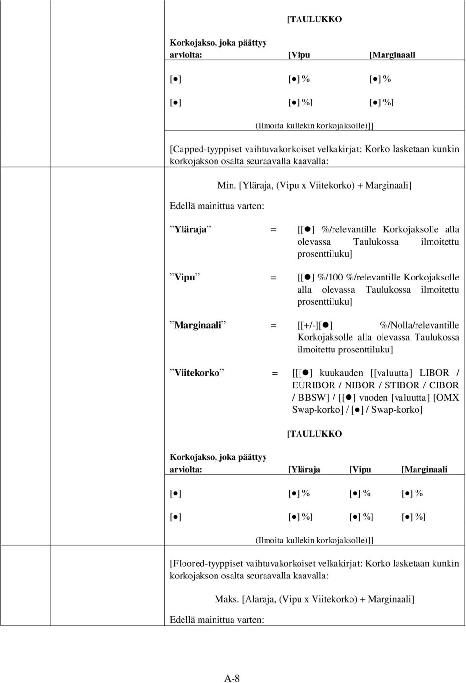 [Yläraja, (Vipu x Viitekorko) + Marginaali] Yläraja = [[ ] %/relevantille Korkojaksolle alla olevassa Taulukossa ilmoitettu Vipu = [[ ] %/100 %/relevantille Korkojaksolle Marginaali = [[+/-][ ]