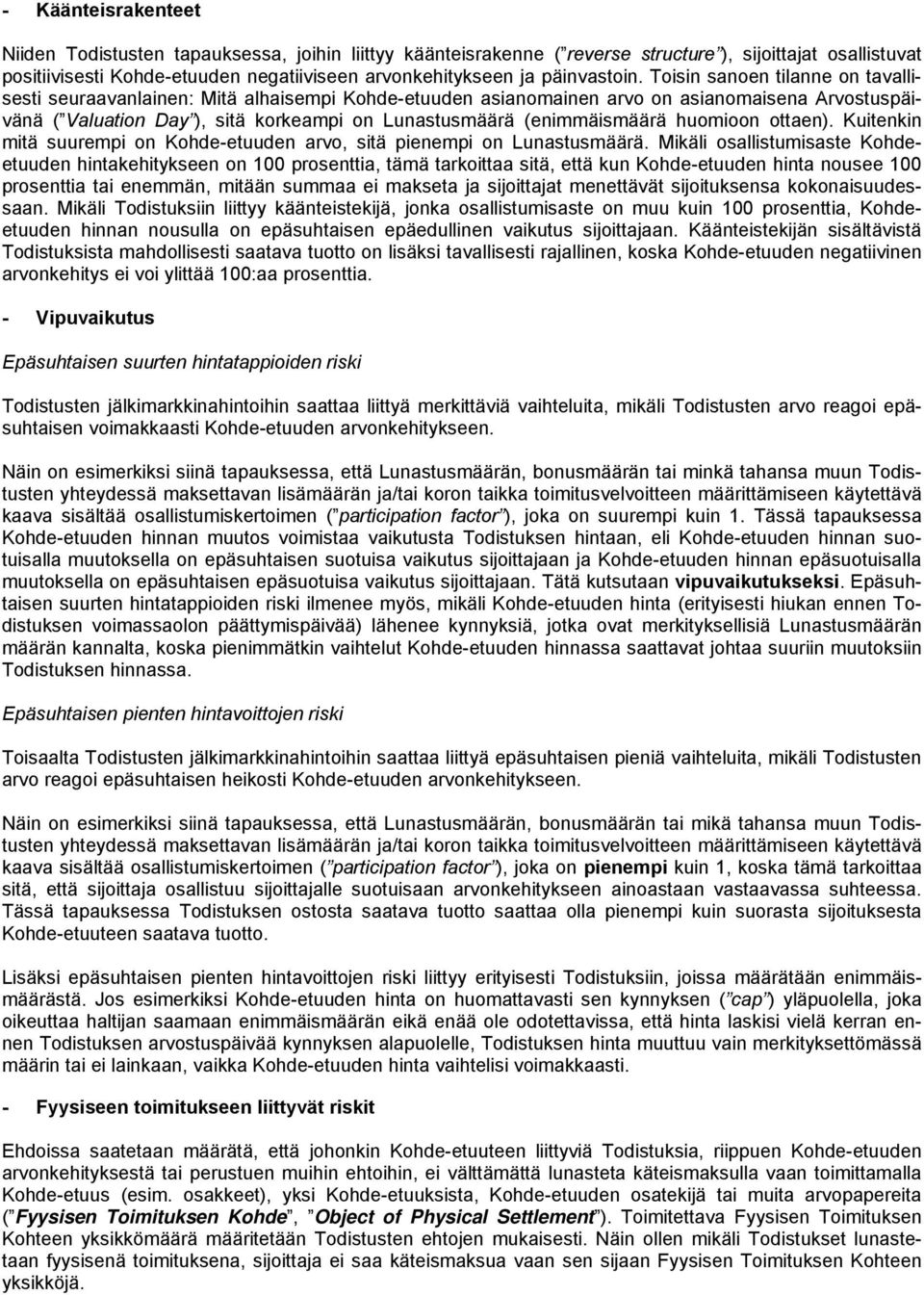 Toisin sanoen tilanne on tavallisesti seuraavanlainen: Mitä alhaisempi Kohde-etuuden asianomainen arvo on asianomaisena Arvostuspäivänä ( Valuation Day ), sitä korkeampi on Lunastusmäärä