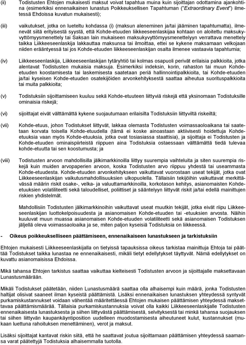 syystä, että Kohde-etuuden liikkeeseenlaskijaa kohtaan on aloitettu maksukyvyttömyysmenettely tai Saksan lain mukaiseen maksukyvyttömyysmenettelyyn verrattava menettely taikka Liikkeeseenlaskija