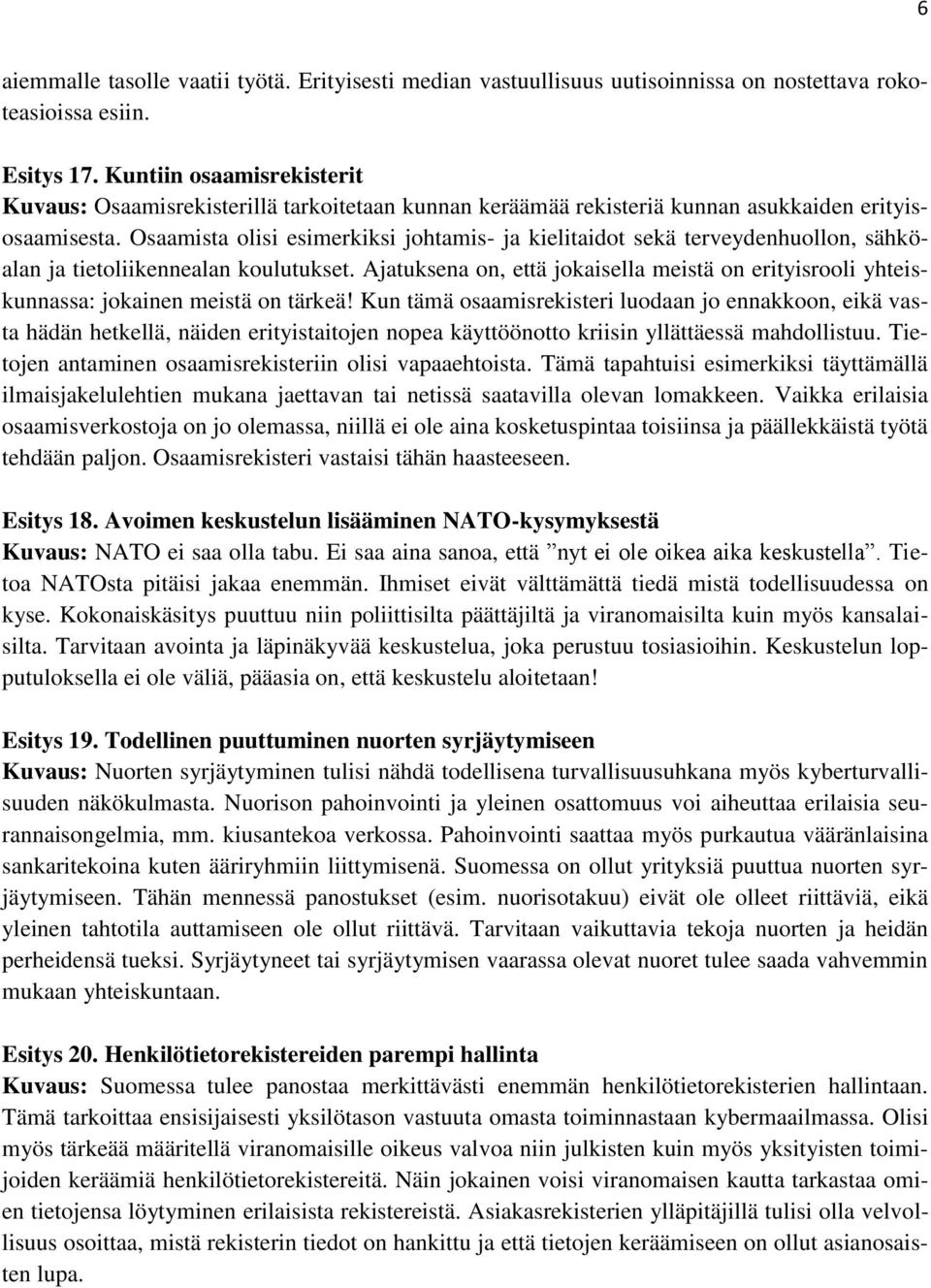 Osaamista olisi esimerkiksi johtamis- ja kielitaidot sekä terveydenhuollon, sähköalan ja tietoliikennealan koulutukset.