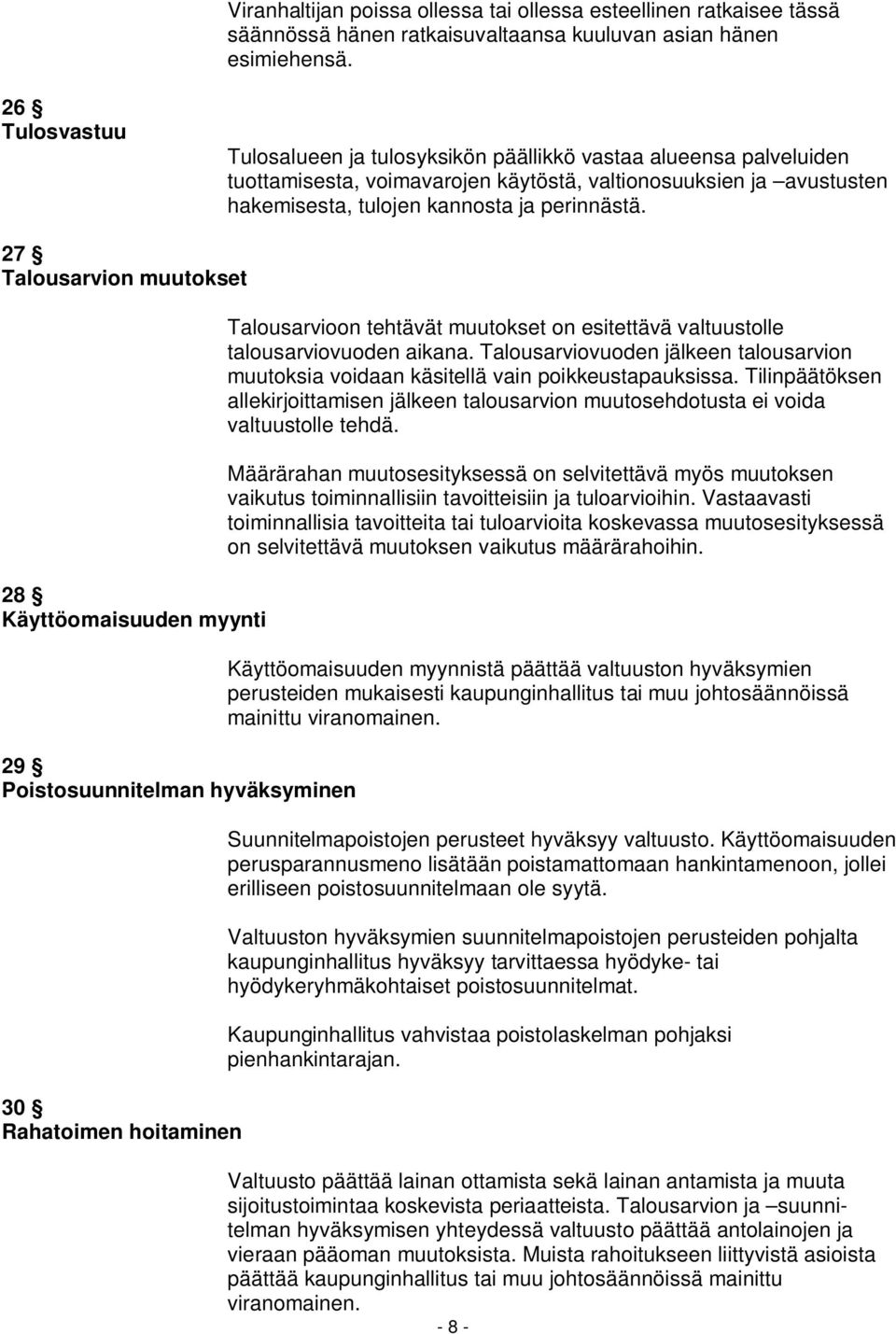 27 Talousarvion muutokset 28 Käyttöomaisuuden myynti 29 Poistosuunnitelman hyväksyminen 30 Rahatoimen hoitaminen Talousarvioon tehtävät muutokset on esitettävä valtuustolle talousarviovuoden aikana.