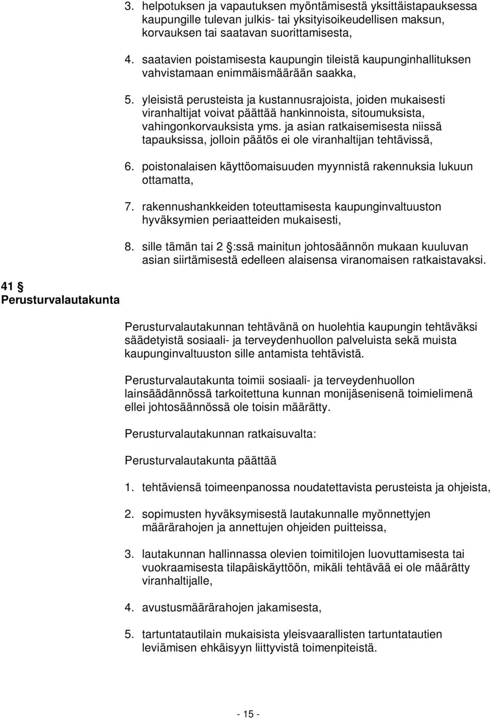 yleisistä perusteista ja kustannusrajoista, joiden mukaisesti viranhaltijat voivat päättää hankinnoista, sitoumuksista, vahingonkorvauksista yms.