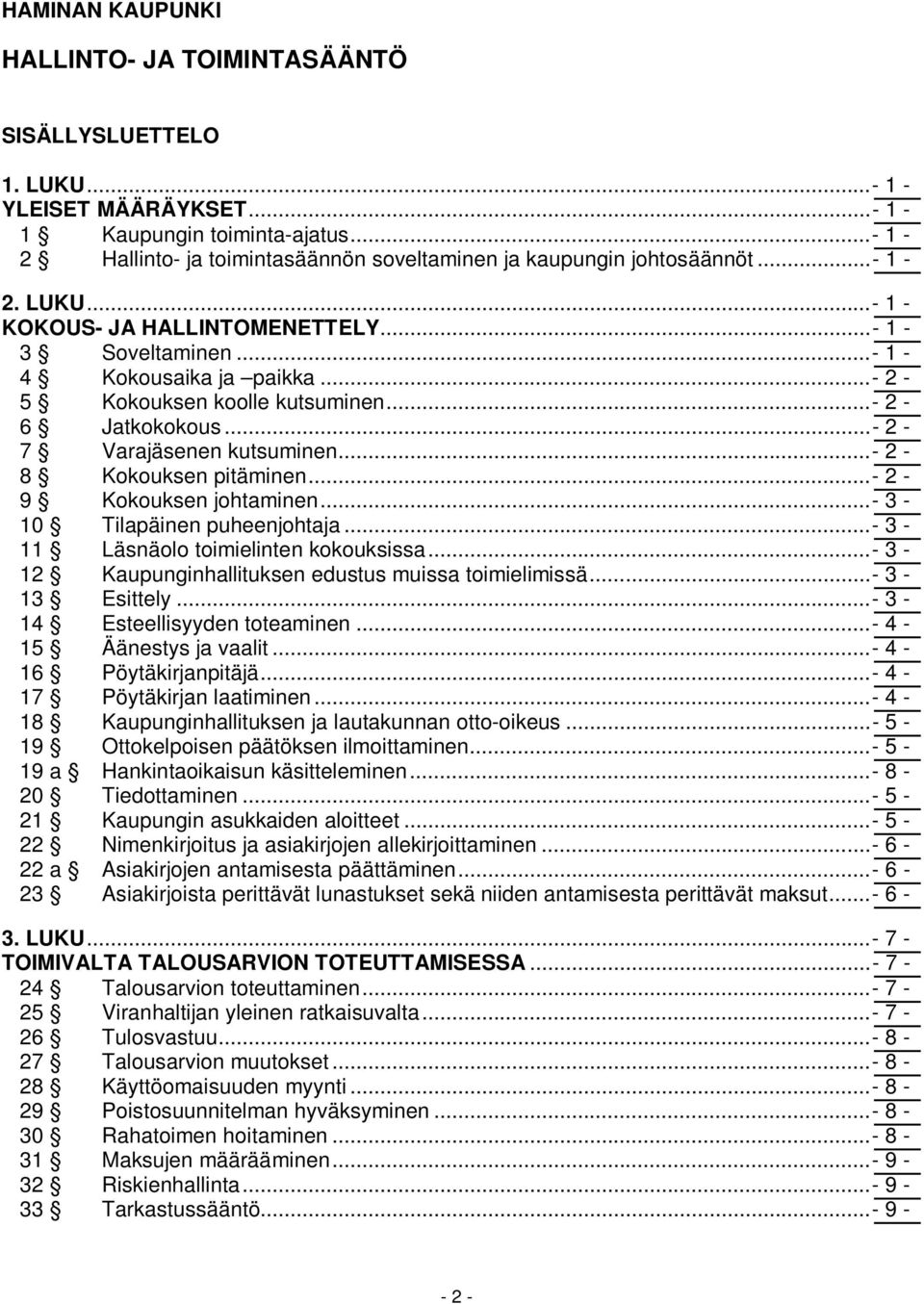 ..- 2-5 Kokouksen koolle kutsuminen...- 2-6 Jatkokokous...- 2-7 Varajäsenen kutsuminen...- 2-8 Kokouksen pitäminen...- 2-9 Kokouksen johtaminen...- 3-10 Tilapäinen puheenjohtaja.