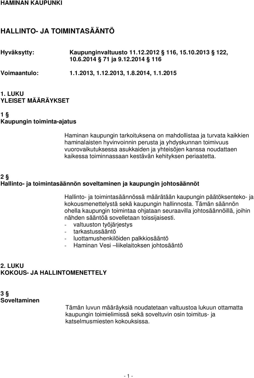 asukkaiden ja yhteisöjen kanssa noudattaen kaikessa toiminnassaan kestävän kehityksen periaatetta.