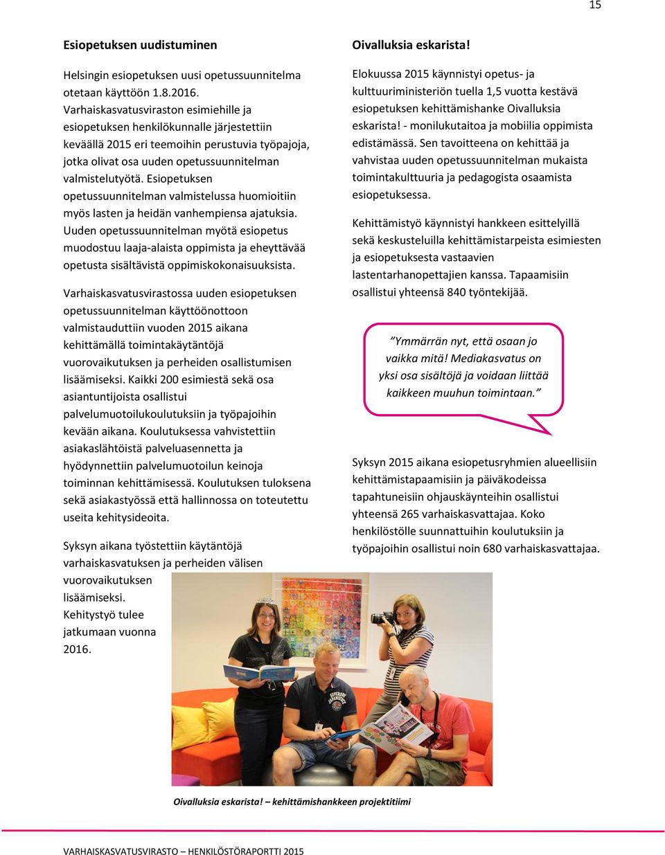 Esiopetuksen opetussuunnitelman valmistelussa huomioitiin myös lasten ja heidän vanhempiensa ajatuksia.