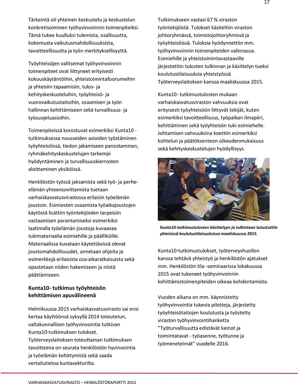 Työyhteisöjen valitsemat työhyvinvoinnin toimenpiteet ovat liittyneet erityisesti kokouskäytäntöihin, yhteistoimintafoorumeihin ja yhteisiin tapaamisiin, tulos- ja kehityskeskusteluihin, työyhteisö-