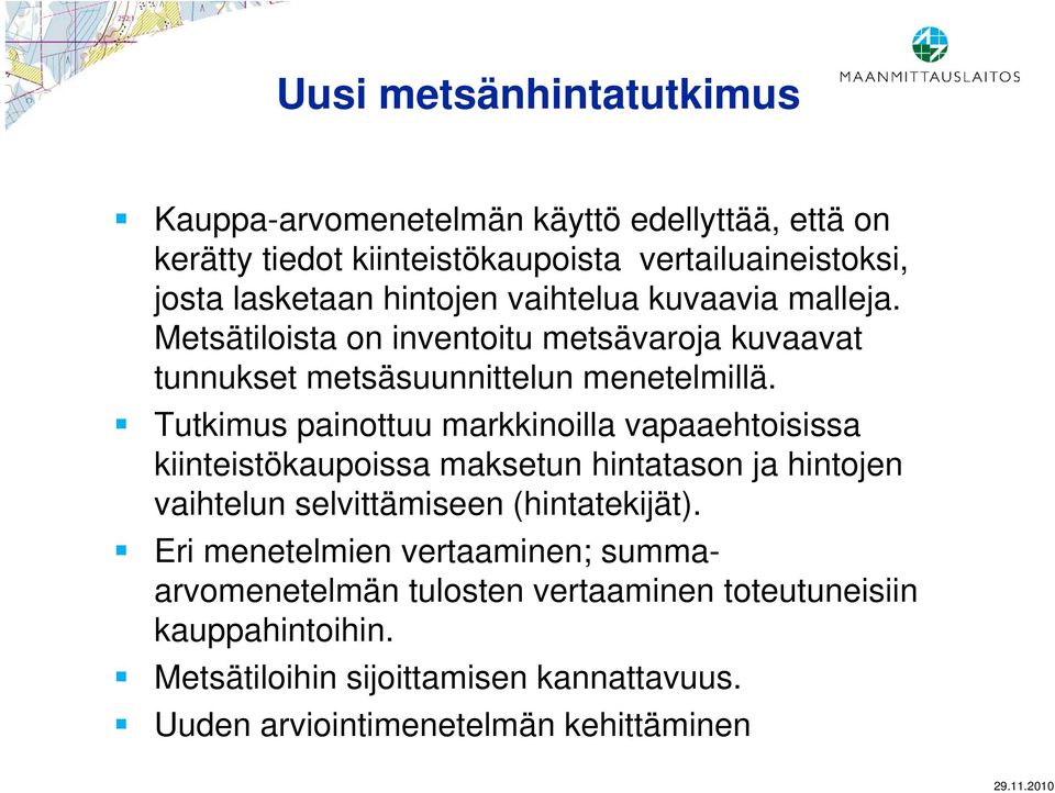 Tutkimus painottuu markkinoilla vapaaehtoisissa kiinteistökaupoissa maksetun hintatason ja hintojen vaihtelun selvittämiseen (hintatekijät).