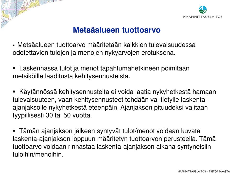 Käytännössä kehitysennusteita ei voida laatia nykyhetkestä hamaan tulevaisuuteen, vaan kehitysennusteet tehdään vai tietylle laskentaajanjaksolle nykyhetkestä eteenpäin.