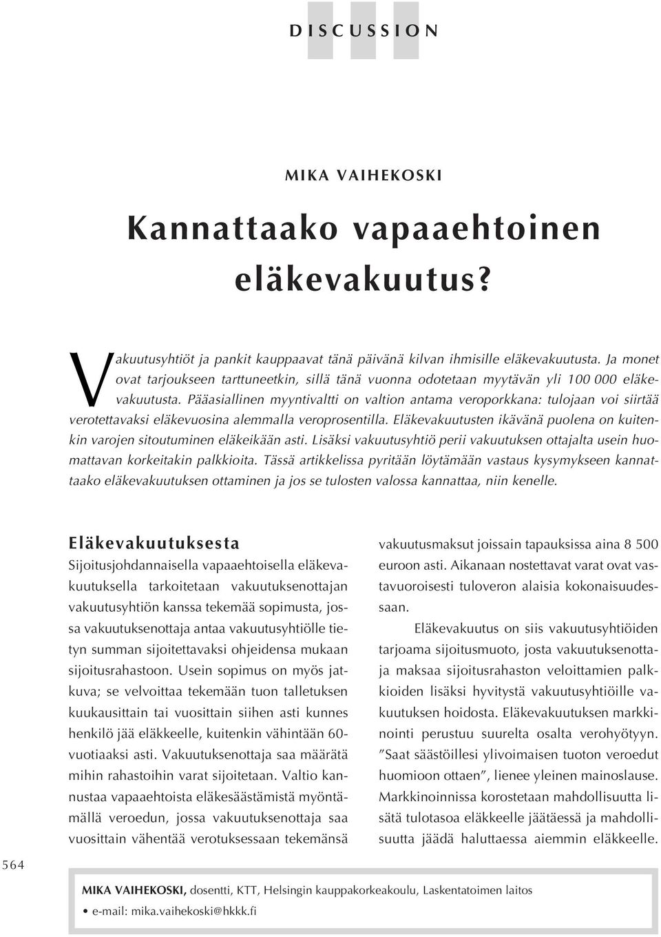 Pääasiallinen myyntivaltti on valtion antama veroporkkana: tulojaan voi siirtää verotettavaksi eläkevuosina alemmalla veroprosentilla.