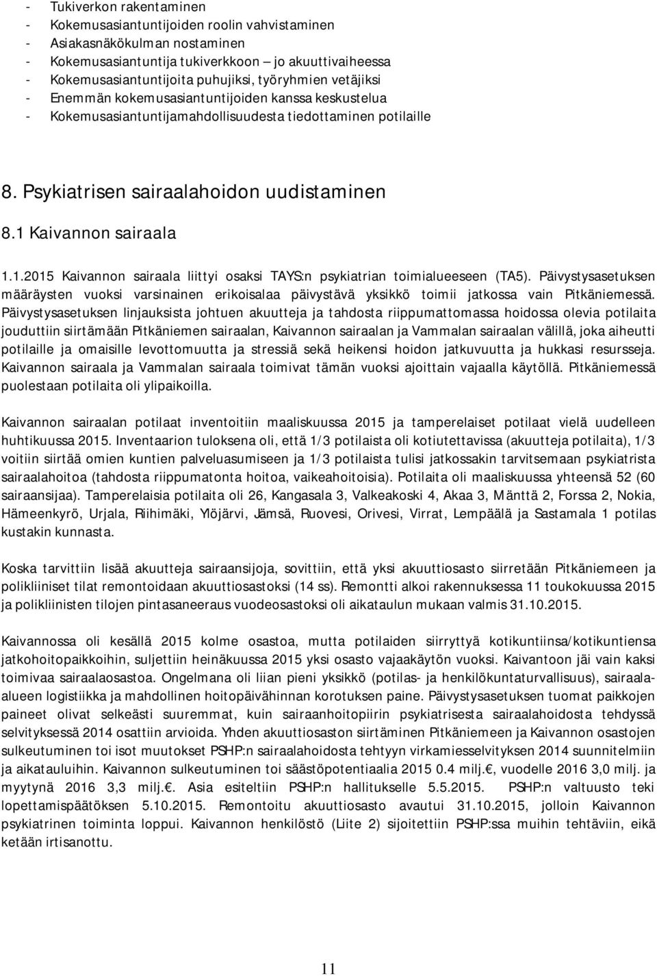 1 Kaivannon sairaala 1.1.2015 Kaivannon sairaala liittyi osaksi TAYS:n psykiatrian toimialueeseen (TA5).