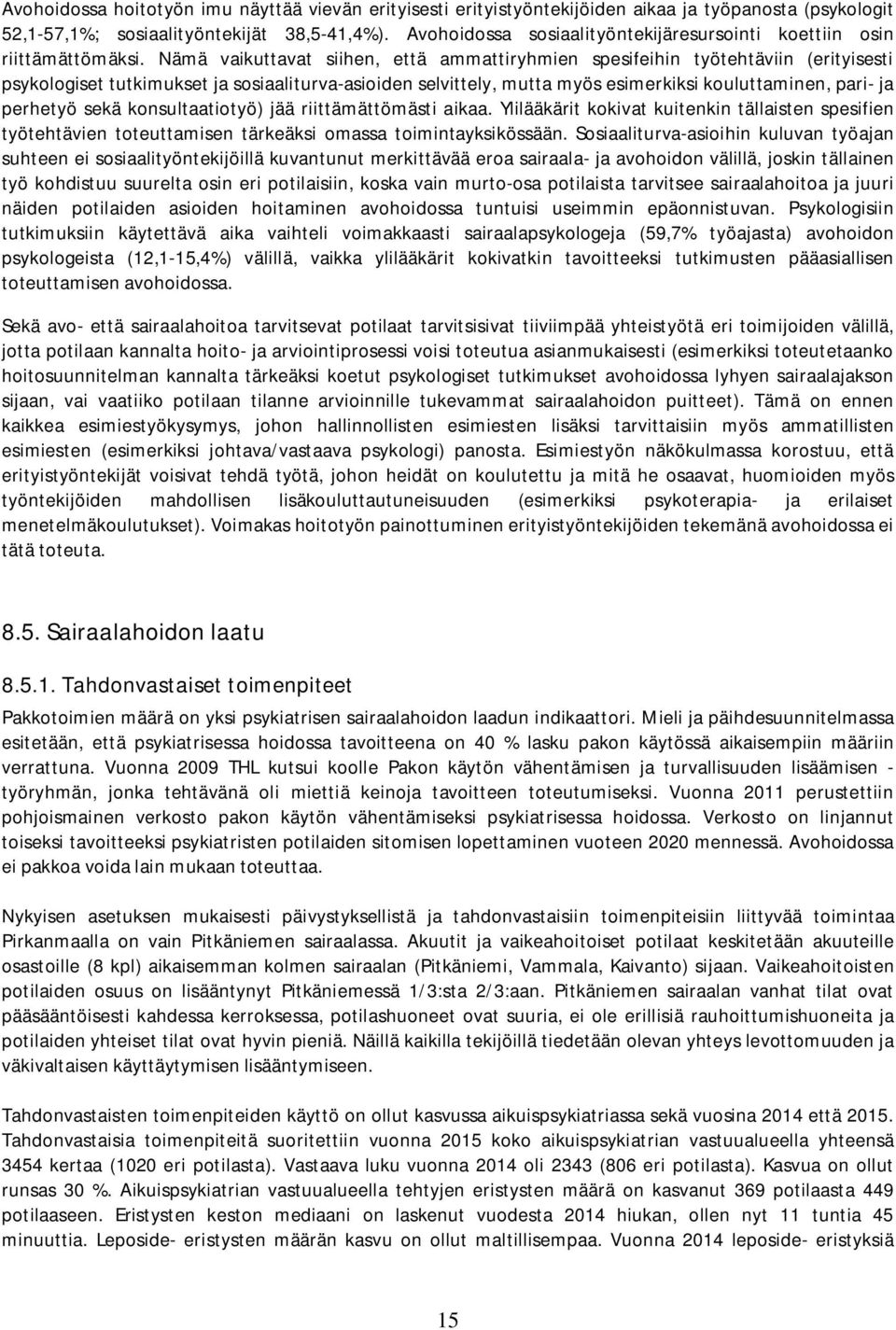 Nämä vaikuttavat siihen, että ammattiryhmien spesifeihin työtehtäviin (erityisesti psykologiset tutkimukset ja sosiaaliturva-asioiden selvittely, mutta myös esimerkiksi kouluttaminen, pari- ja