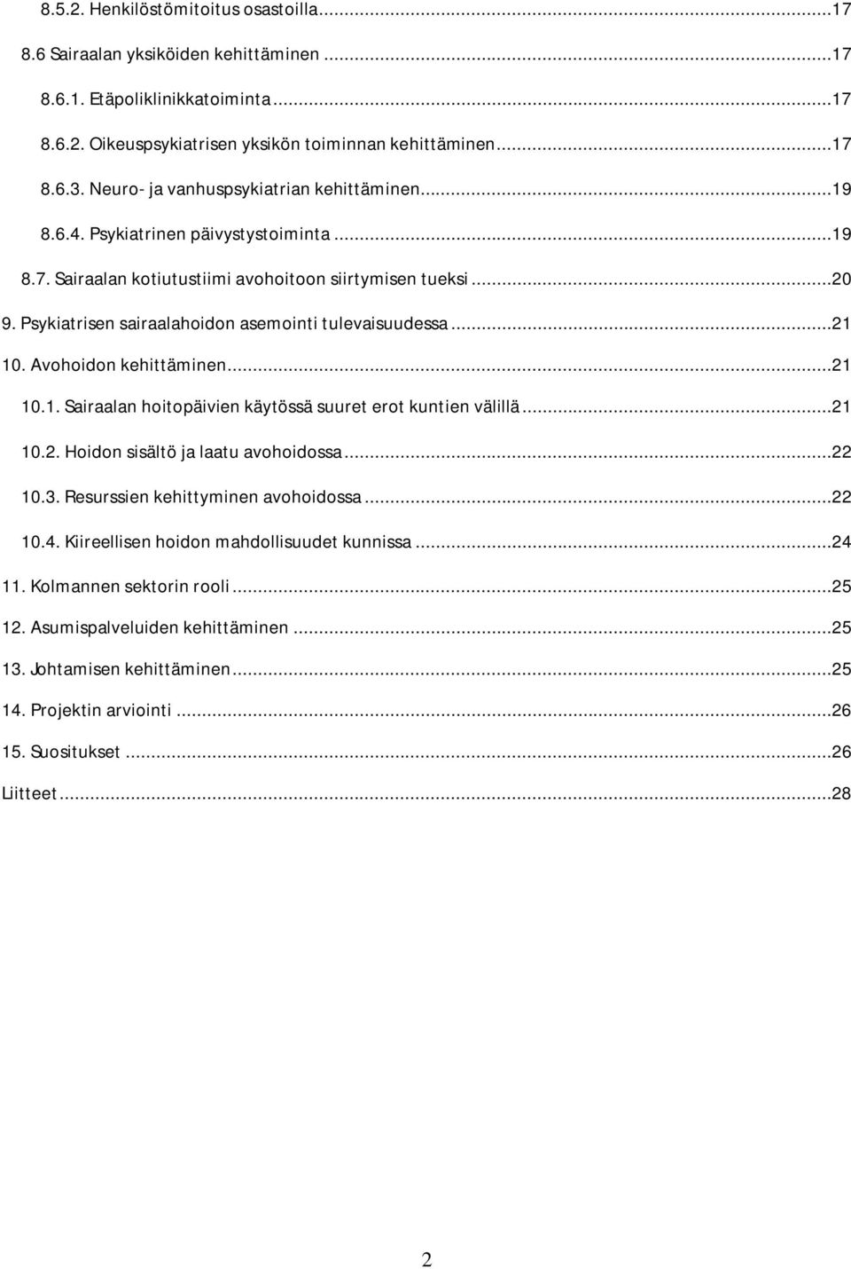 Psykiatrisen sairaalahoidon asemointi tulevaisuudessa...21 10. Avohoidon kehittäminen...21 10.1. Sairaalan hoitopäivien käytössä suuret erot kuntien välillä...21 10.2. Hoidon sisältö ja laatu avohoidossa.