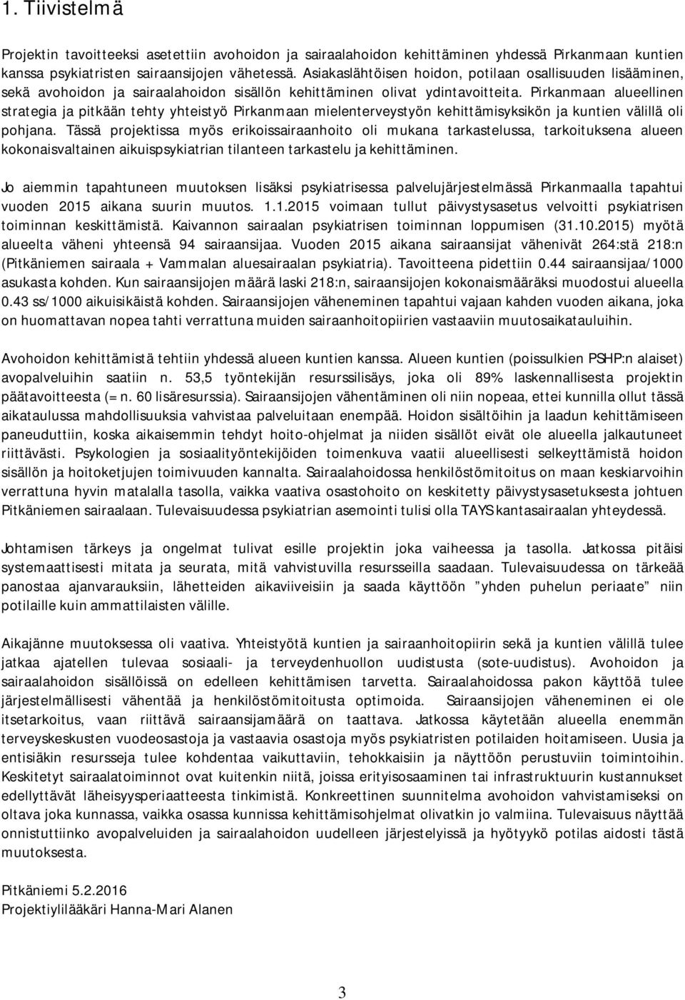 Pirkanmaan alueellinen strategia ja pitkään tehty yhteistyö Pirkanmaan mielenterveystyön kehittämisyksikön ja kuntien välillä oli pohjana.