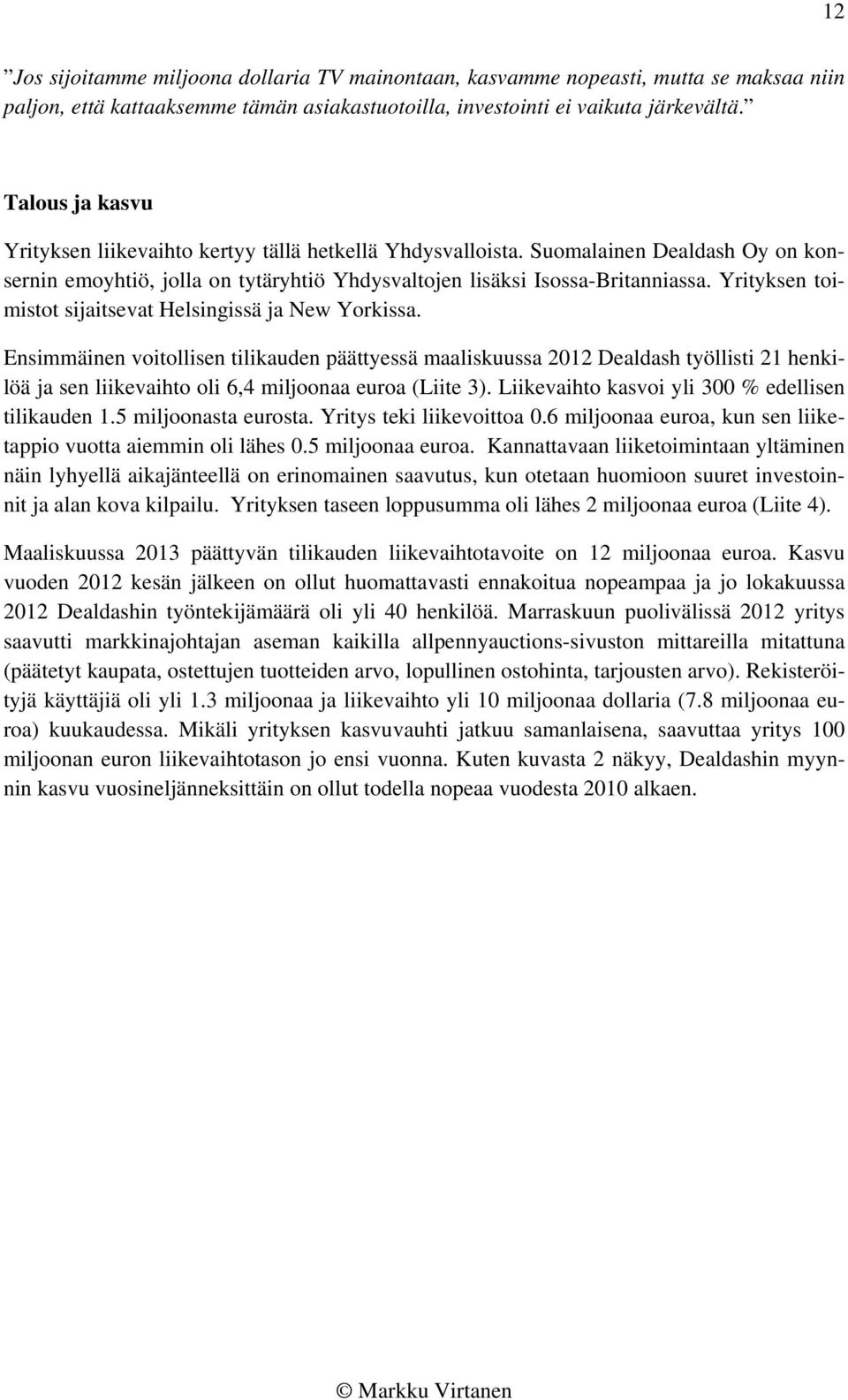 Yrityksen toimistot sijaitsevat Helsingissä ja New Yorkissa.