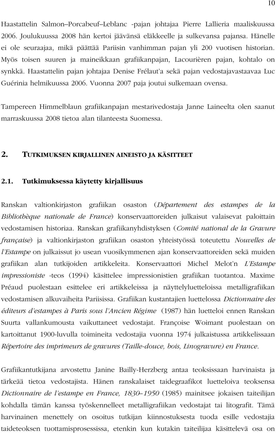 Haastattelin pajan johtajaa Denise Frélaut a sekä pajan vedostajavastaavaa Luc Guérinia helmikuussa 2006. Vuonna 2007 paja joutui sulkemaan ovensa.