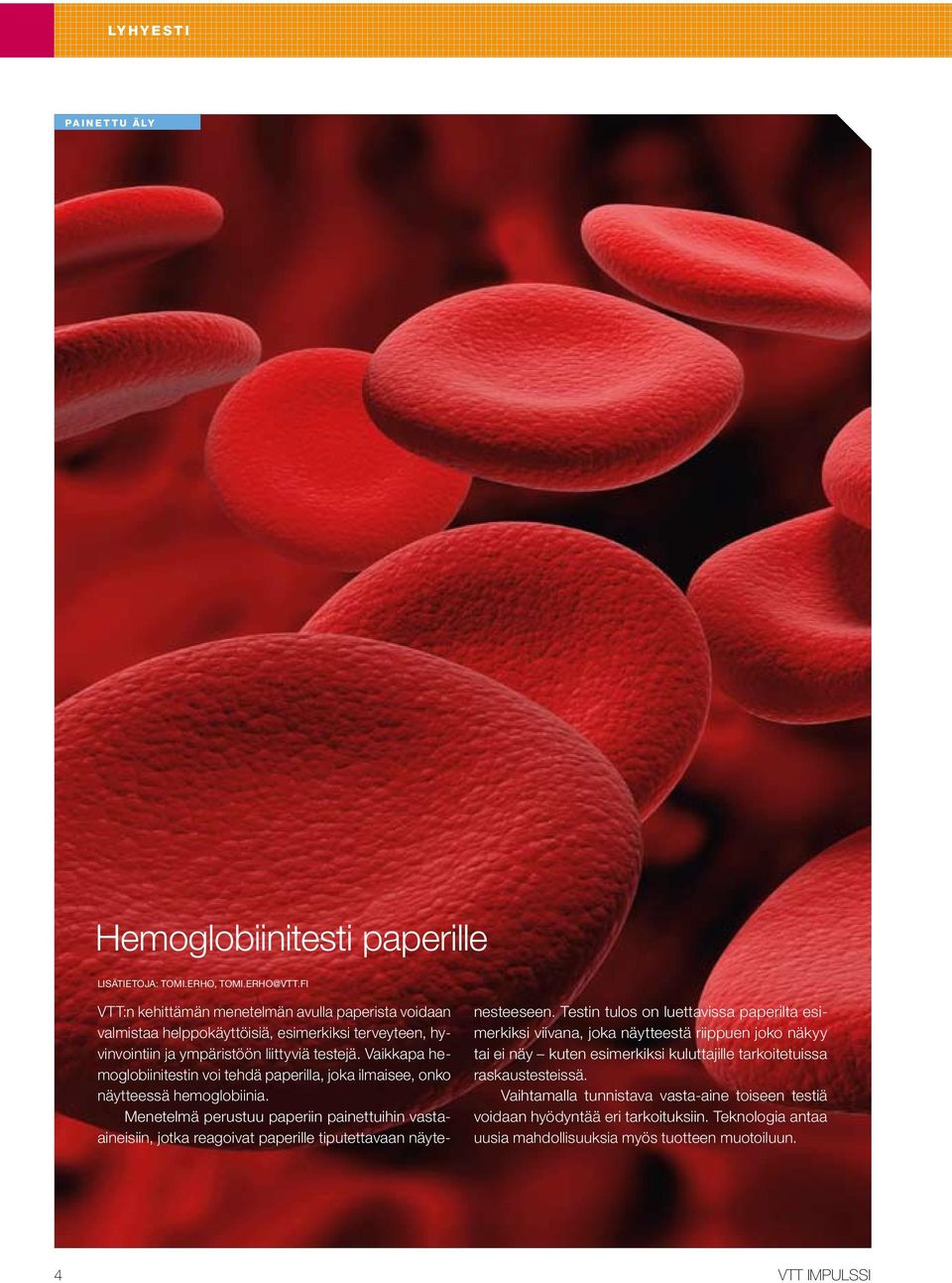 Vaikkapa hemoglobiinitestin voi tehdä paperilla, joka ilmaisee, onko näytteessä hemoglobiinia.